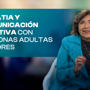 Empatía y comunicación efectiva con personas silvers